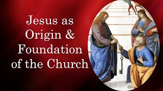 Jesus as Origin amp Foundation of the Church [upl. by Dnomhcir]