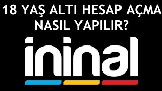 İninal 18 Yaş Altı Hesap Açma Nasıl Yapılır [upl. by Brookhouse685]