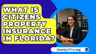 What Is Citizens Property Insurance in Florida  CountyOfficeorg [upl. by Admama]