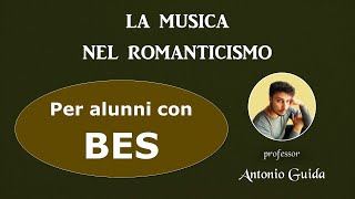 Il Romanticismo musicale Lezione per alunni con BES del prof Antonio Guida [upl. by Ailito918]