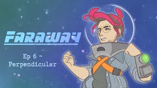 FARAWAY  Episode 6  Perpendicular [upl. by Egedan]