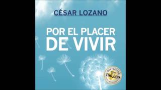 Por el placer de vivir  César Lozano AUDIOLIBRO [upl. by Livvie]