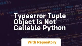 TypeError tuple object is not callable Python [upl. by Assek]