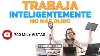 Trabaja Inteligentemente No Más Duro  Un Resumen de Libros para Emprendedores Podcast [upl. by Eiliab]