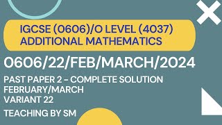 IGCSEO LEVEL ADDITIONAL MATHEMATICS PAPER 22 FEBMARCH  060622FEBMARCH2024 COMPLETE SOLUTION [upl. by Aihtak]