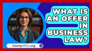 What Is An Offer In Business Law  CountyOfficeorg [upl. by Mallorie]