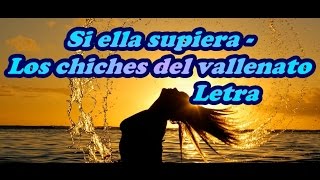 Si ella supiera  Los chiches del vallenato Letra [upl. by Peters]