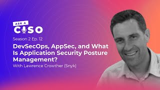 DevSecOps AppSecOps and What is Application Security Posture Management Ask A CISO SE02EP12 [upl. by Jelle388]