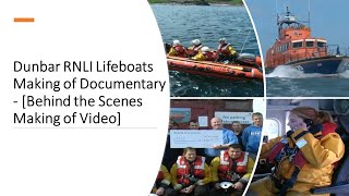 Dunbar RNLI Lifeboats Making of Documentary  Behind the Scenes Making of Video DunbarRNLI [upl. by Eve]