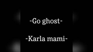 Karla Mami go ghost lyrics [upl. by Saied538]