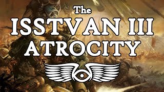 The Horus Heresy The Complete History of the Isstvan III Atrocity Warhammer 40K Lore [upl. by Pressman]