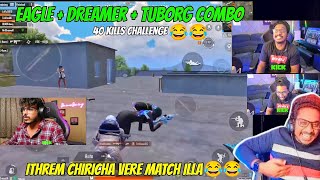 Eagle Dreamer Tuborg Ijjathy Combo😂😂  40 Kills Challenge🤣😂  ഇത്രേം ചിരിച്ച വേറെ ഒരു match ഇല്ല😂😂 [upl. by Catherina986]