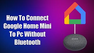 How To Connect Google Home Mini To PC Without Bluetooth [upl. by Rieth]