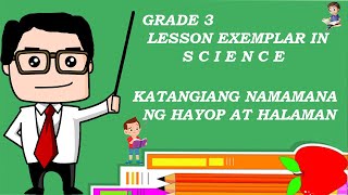 KATANGIANG NAMAMANA NG HAYOP AT HALAMAN  GRADE 3  LESSON EXEMPLAR SCIENCE TCHR LEON TV [upl. by Gustave661]