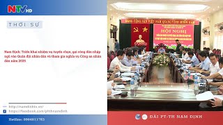 Nam Định Triển khai NV tuyển chọn gọi CDNN vào QĐND và tham gia nghĩa vụ CAND năm 2025  NTV [upl. by Sirap]