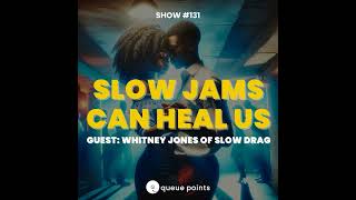 Slow Jams Can Heal Us Guest Whitney Jones of Slow Drag [upl. by Aimal604]