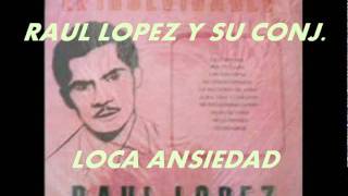 LOCA ANSIEDADRAUL LOPEZ Y SU CONJ [upl. by Alaham]