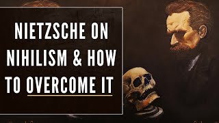 Nietzsche on Nihilism amp the Steps to Overcome It What is Nihilism [upl. by Edia]