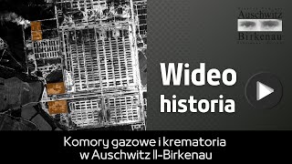 Wideo historia  Komory gazowe i krematoria w Auschwitz IIBirkenau [upl. by Ibrahim]