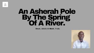 An Asherah Pole By The Spiring Of A River [upl. by Ilocin]