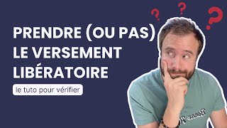 Tuto Versement libératoire  comment vérifier si cela vaut le coup [upl. by Acinahs]