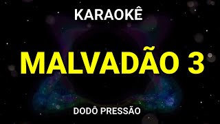 KARAOKÊ  MALVADÃO 3  VERSÃO DODÔ PRESSÃO [upl. by Pandolfi24]