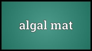 Algal mat Meaning [upl. by Aicnetroh]