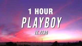 1 HOUR JxZero  Playboy Lyrics [upl. by Fenelia372]