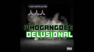 WhoGangDee  Delusional Official Audio [upl. by Tsnre]