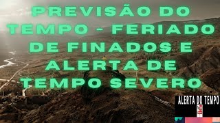 PREVISÃO DO TEMPO  FERIADO DE FINADOS E ALERTA DE TEMPO SEVERO [upl. by Barina]