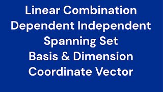 Linear Combination Linearly Dependent amp Independent Spanning Set Basis amp Dimension Coordinate Vector [upl. by Romie]