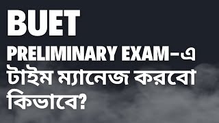 BUET Preliminary Exam Guideline Final Tips for Time Management  Safayat Munna BUET Civil19 [upl. by Adiene]