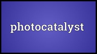 Photocatalyst Meaning [upl. by Shaper]