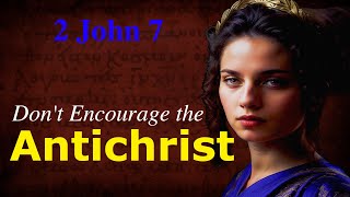 Don’t Encourage the Antichrist Exegeting 2 John 7 [upl. by Acinimod449]