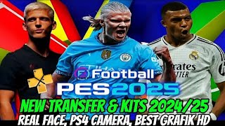 Efootball PES 2025 PPSSPP V25 New Transfer amp Kits 202425 Real Face PS4 Camera Best Grafik HD [upl. by Sukram]