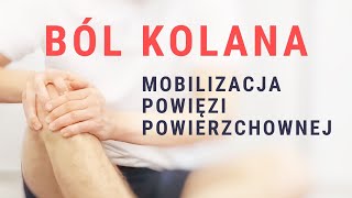 Ulga przy BÓLU KOLANA  mobilizacja powięzi powierzchownej [upl. by Leitao]