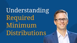 Understanding Required Minimum Distributions [upl. by Gabie]