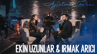 Ekin Uzunlar amp Irmak Arıcı  Ayletme Beni [upl. by Friedrich10]