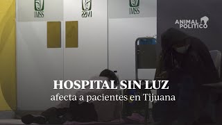 Hospital del IMSS sin luz afecta a pacientes en Tijuana [upl. by Psyche397]