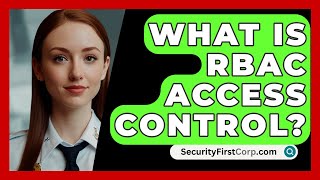 What Is RBAC Access Control  SecurityFirstCorpcom [upl. by Ysak]