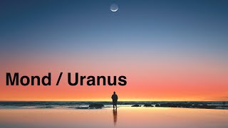 Astrologie Mond  Uranus  mein Herz gehört niemandem mehr [upl. by Eudosia]