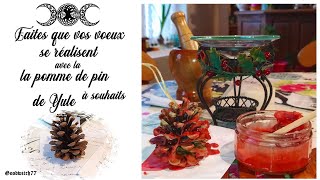 Yule  Sort amp DIY Faites que vos voeux se réalisent avec la pomme de pin aux souhaits  magie Wicca [upl. by Ronica]