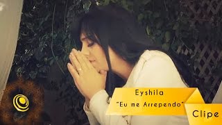 Eyshila  Eu me Arrependo Vídeo Oficial [upl. by Stempien777]