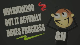 Moldman200 But it actually haves some progress [upl. by Guenevere]