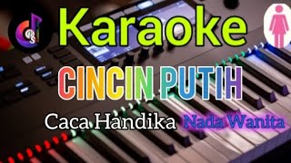 CINCIN PUTIH  Karaoke Nada Wanita  CACA HANDIKA  Bs Karaoke Studio HD [upl. by Nwahsak]