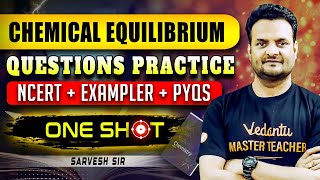 CHEMICAL EQUILIBRIUM IN ONE SHOT  NCERT EXAMPLE QUESTIONS PRACTICE PYQs  BY SARVESH SIR [upl. by Felicio140]