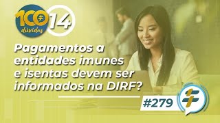 279 Pagamentos a entidades imunes e isentas devem ser informados na DIRF [upl. by Frantz]