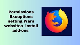 Permissions Exceptions setting Warn you when websites try to install add ons in Mozilla Firefox [upl. by Cutlip]