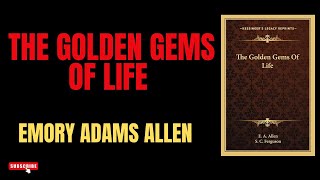 The Golden Gems of Life  Complete Audiobook [upl. by Ahsikam]