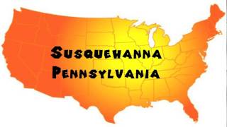 How to Say or Pronounce USA Cities — Susquehanna Pennsylvania [upl. by Ritch]